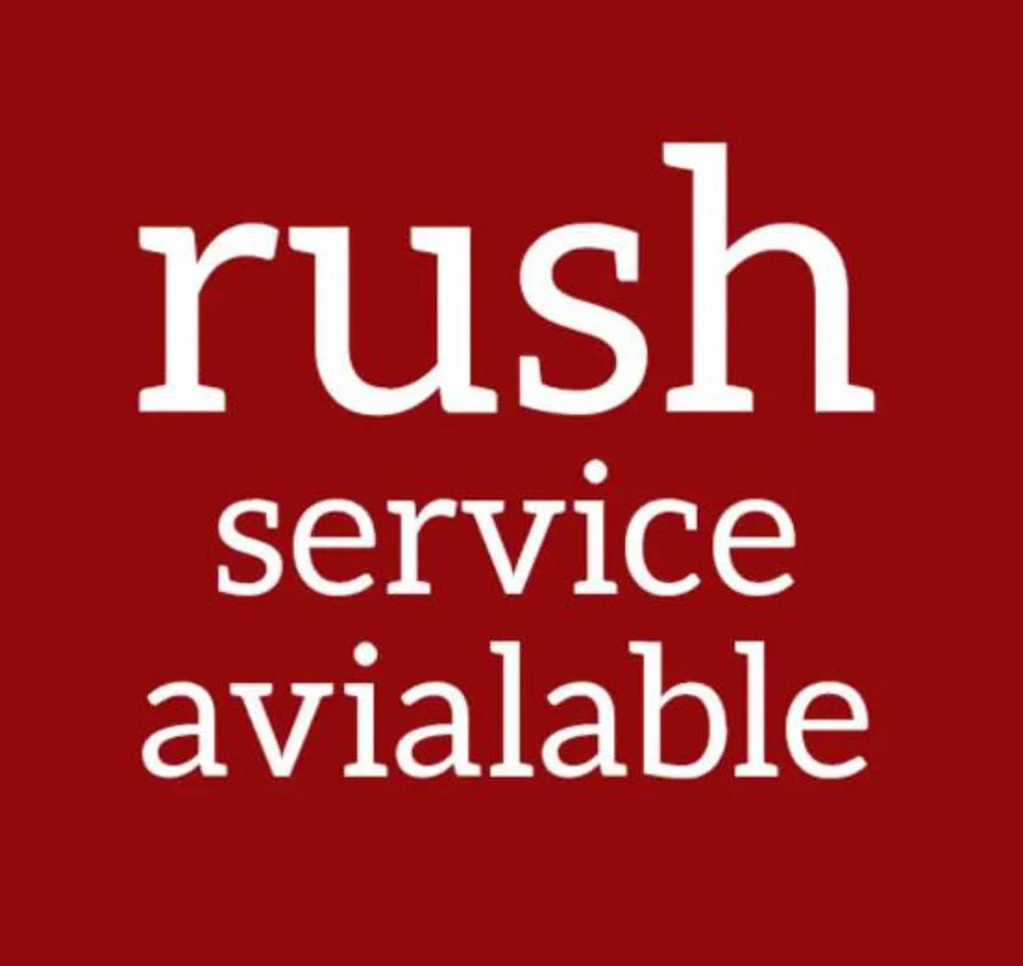 Rush Service Available / Rush Order Upgrade / Priority Shipping / Rush My Order